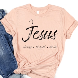 Jesus The Way The Truth The Life Shirt, Jesus Shirts, Christian Shirts for Her