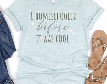 I Homeschooled Before It Was Cool Shirt, Homeschool Mom Shirt,Homeschool Mom Tee,Homeschool Apparel,Mom Shirt,Gift for Homeschooler