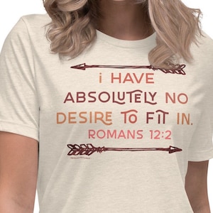 I Have Absolutely No Desire To Fit In Shirt, Romans 12:2 Shirt for Her, Christian Shirts for Women