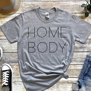 Homebody Shirt, Introvert Shirt, Homeschool Mom Shirt, Indoorsy Shirt, Antisocial Shirt, Gifts for Her, Gifts for Him
