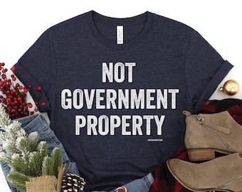 Not Government Property Shirt: Conservative Freedom Tee