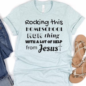 Rocking This Homeschool Mom Thing With A Lot Of Help From Jesus Shirt, Christian Homeschool Mom Shirt