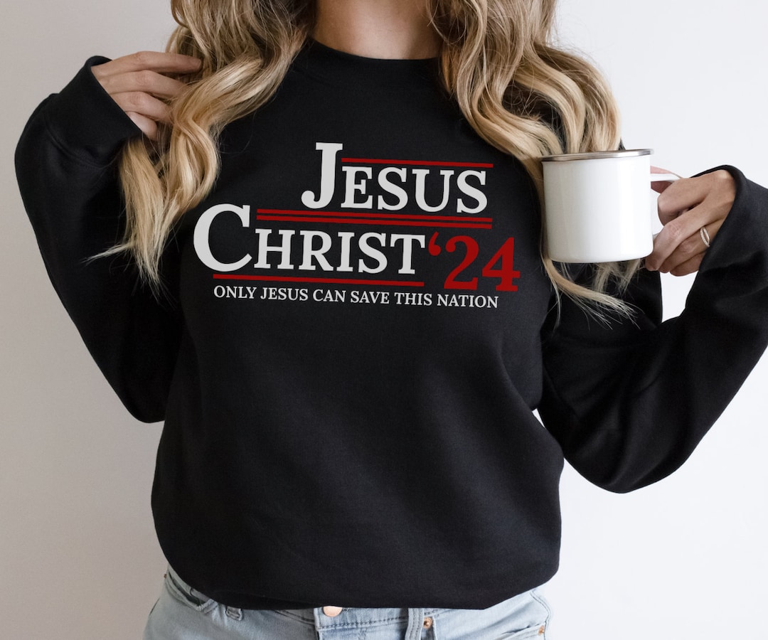 Only Jesus Can Save this Nation Sweatshirt Only Jesus Can Save this Nation Sweatshirt