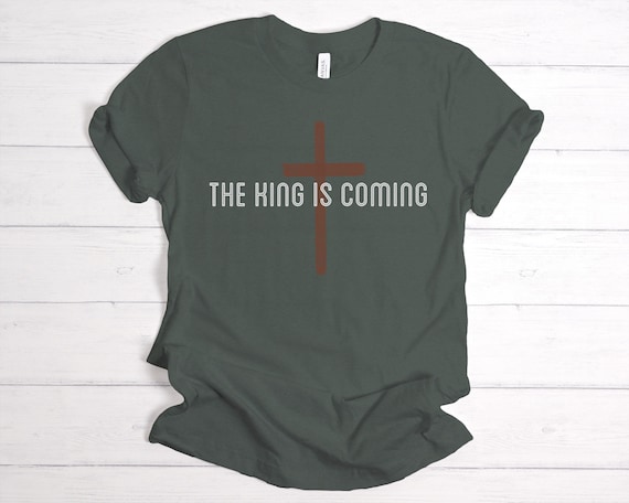 The King is Coming Christian Shirts The King is Coming Christian Shirts