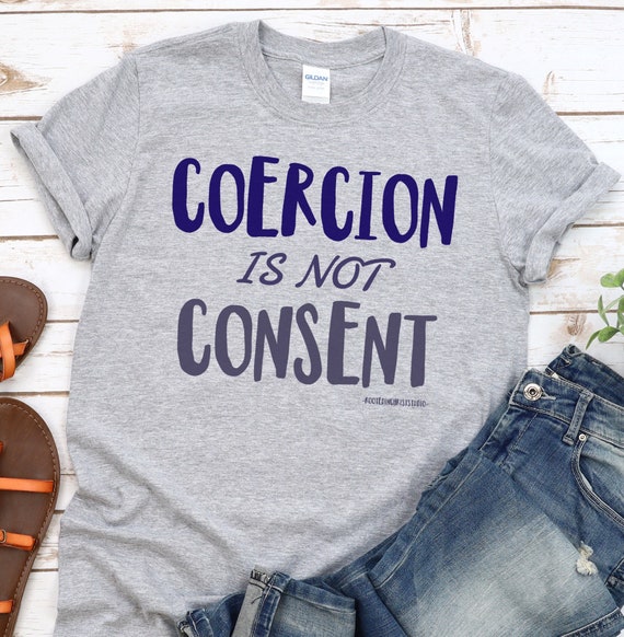 Coercion Is Not Consent T Shirt Coercion Is Not Consent T Shirt