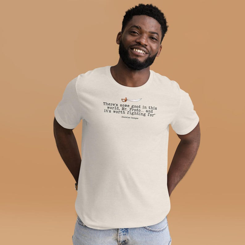There’s Some Good In This World Mr. Frodo And It’s Worth Fighting For Samwise Gamgee Shirt