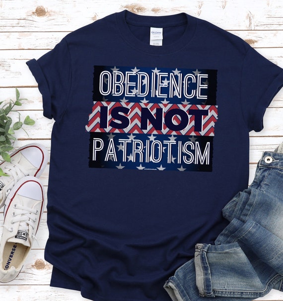 Obedience Is Not Patriotism Shirt: Political Protest Tee