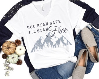 You Stay Safe I’ll Stay Free V Neck, Stay Free Tee, Conservative T-Shirt, Stay Safe Stay Free Shirt, Liberty Shirt, Freedom Shirt