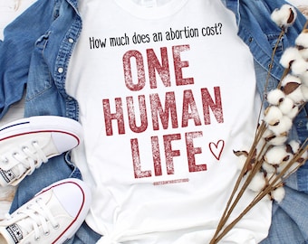 How Much Does One Human Life Cost? Unborn Lives Matter, Pro-Life, Stop Abortion, Babies Shirt, Abolish Abortion, Pro Life, Love Them Both