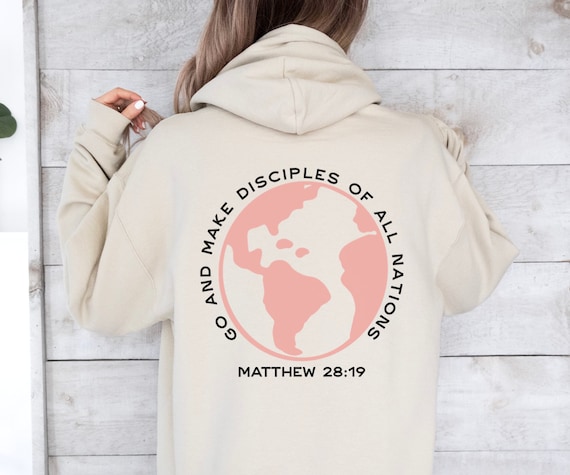 Go And Make Disciples Of All Nations Bible Verse Sweatshirt Go And Make Disciples Of All Nations Bible Verse Sweatshirt