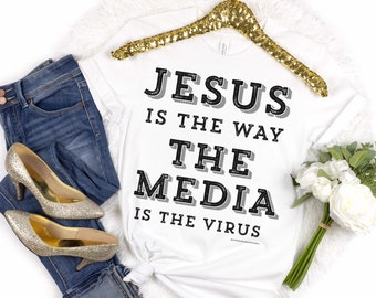 Jesus Is The Way The Media Is The Virus Shirt, Conservative Protest Shirt, Republican Shirt, Christian Shirts