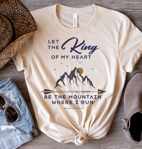 Let the King of My Heart Be the Mountain Where I Run Shirt - Etsy