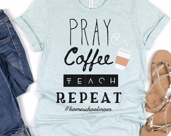 Pray Coffee Teach Repeat Shirt: Homeschool Mom Life, Christian Tee