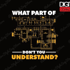 Può includere: Design grafico nero con un diagramma di circuito elettronico giallo e bianco. Il testo recita "WHAT PART OF DON'T YOU UNDERSTAND?" con "DIGITAL DOWNLOAD" in alto a destra.