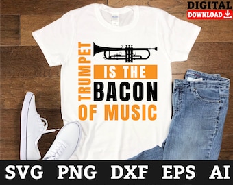 Trumpet Is The Bacon Of Music SVG Files - Trumpet Player Cricut (Digital Download)