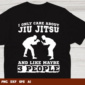 I Only Care About Jiu Jitsu And Like Maybe 3 People Jiu Jitsu Svg,  jiu jitsu clipart, Svg Files For Cricut,Files For Commercial Use