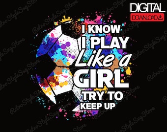 Play Like A Girl Soccer PNG Girls Soccer Motivational Quote Sports Shirt File Digital Download