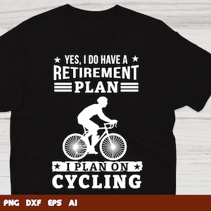 Cycling Svg Files - Yes I Do Have A Retirement Plan I Plan ON Cycling Svg, Svg Files For Cricut, Instant Download