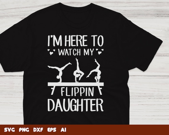 I'm Here To Watch My Flippin' Daughter Gymnast Mom T-Shirt I'm Here To Watch My Flippin' Daughter Gymnast Mom T-Shirt