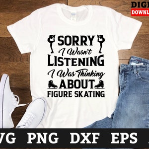 Sorry I Wasnt Listening Ice Skating svg, figure skating svg,ice skates svg,ice skater svg, Svg Files For Cricut,Files For Commercial Use