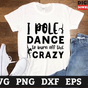 I Pole Dance To Burn Off The Crazy Pole Dance Svg, pole dance svg, pole dancer svg, stripper svg, Svg Files For Cricut,