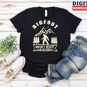 Bigfoot PNG | Funny Sasquatch Forest Design | Doesn’t Believe in You Either Sublimation File - Digital Download