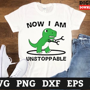 Now I Am Unstoppable Dinosaur Svg Files - Dino Svg, T-Rex Cricut Svg, Svg Files For Cricut
