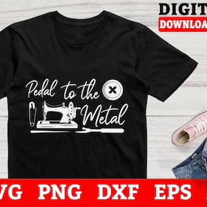 Pedal To The Metal Sewing Svg, Sewing Machine, Sewing Cut File, Svg Files For Cricut,Files For Commercial Use