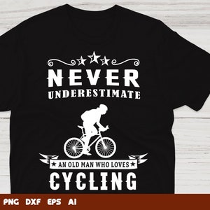 Cycling Svg Files - Never Underestimate An Old Man Who Loves Cycling Svg, Svg Files For Cricut, Instant Download