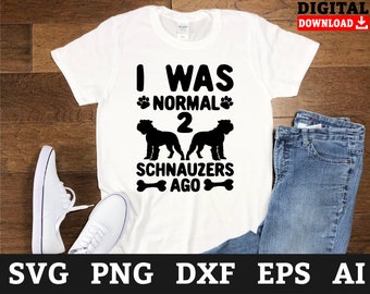 May include: White t-shirt with black text that reads "I was normal 2 Schnauzers ago". The text is surrounded by paw prints and a bone. Two black silhouette images of Schnauzers are above the text.