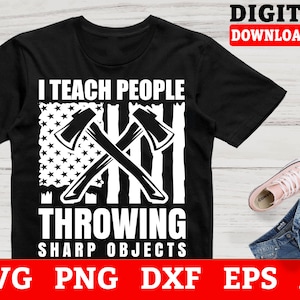 Axe Throwing SVG: I Teach People Throwing Sharp Objects (Digital Download)