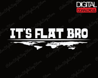 Its Flat Bro PNG Funny Flat Earth Meme Quote Shirt File Digital Download