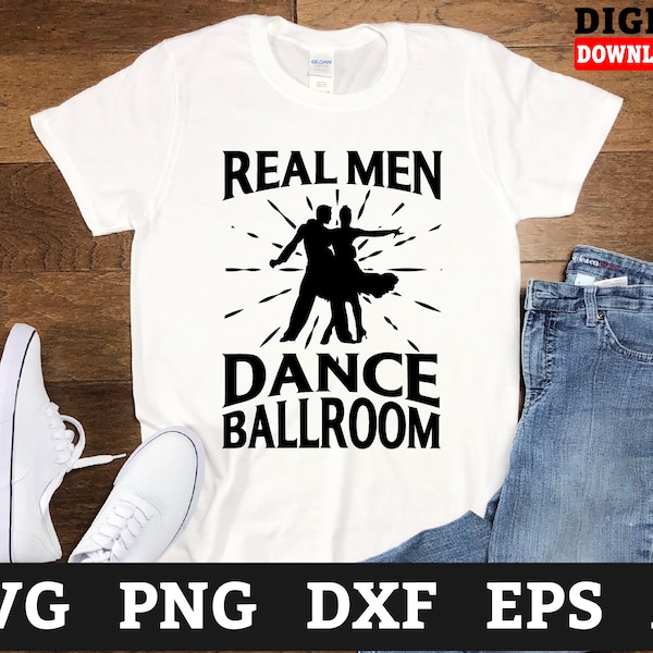Real Men Dance Ballroom Dance Svg Files - Dance Svg, Latin Dance Cricut Svg, Svg Files For Cricut