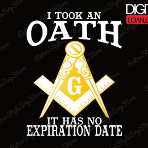 May include: Black graphic with the text "I TOOK AN OATH IT HAS NO EXPIRATION DATE". The design features a yellow compass and square symbol with the letter "G" in the center, and a "DIGITAL DOWNLOAD" label.