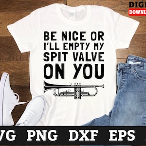 Be Nice or Ill Empty My Spit Valve On You Trumpet Svg Dateien - Trompetenspieler Svg, Musik Cricut Svg, Svg Dateien für Cricut