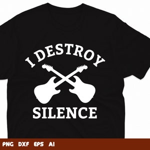 I Destroy Silence Guitar Svg, music svg, guitar silhouette, acoustic guitar svg, Svg Files For Cricut,Files For Commercial Use
