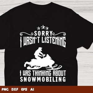 Snowmobile Svg Files - Sorry I Wasnt Listening I Was Thinking About Snowmobiling Snowmobile Svg, Svg Files For Cricut, Instant Download