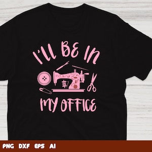 May include: Black t-shirt with pink text that reads "I'll be in my office" and a pink illustration of a sewing machine, thread, a pin, and scissors.