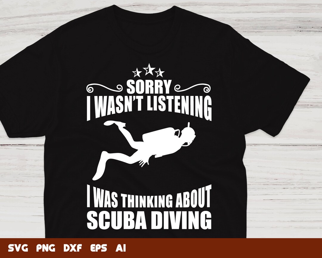Sorry I Wasnt Listening I Was Thinking About Scuba Diving Svg, Scuba