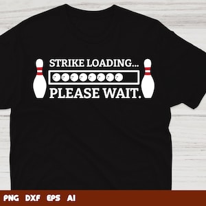 Funny Bowling SVG, Strike Loading SVG, Bowling Team Clipart, Bowling Ball Cut File, Bowling Shirt Cricut SVG, Sublimation png