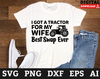 I Got A Tractor For My Wife SVG: Farm Cricut File (Digital Download)