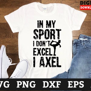 In My Sport I Dont Excel I Axel Ice Skating svg, figure skating svg,ice skates svg,ice skater svg, Svg Files For Cricut