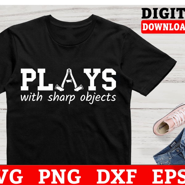 Plays With Sharp Objects Axe Throwing Svg Files - Axe Svg, Axe Thrower Cricut Svg, Svg Files For Cricut