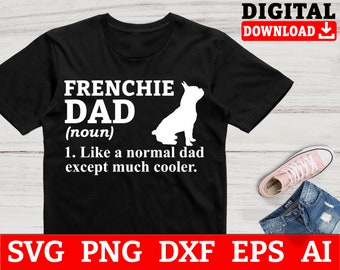 Puede incluir: Camiseta negra con texto blanco que dice "FRENCHIE DAD (sustantivo) 1. Como un padre normal, excepto mucho más cool." Una silueta blanca de un Bulldog Francés está a la derecha del texto.