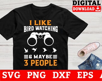 May include: Black t-shirt with white text that reads "I like bird watching & maybe 3 people". The text is surrounded by a pair of binoculars and four birds.
