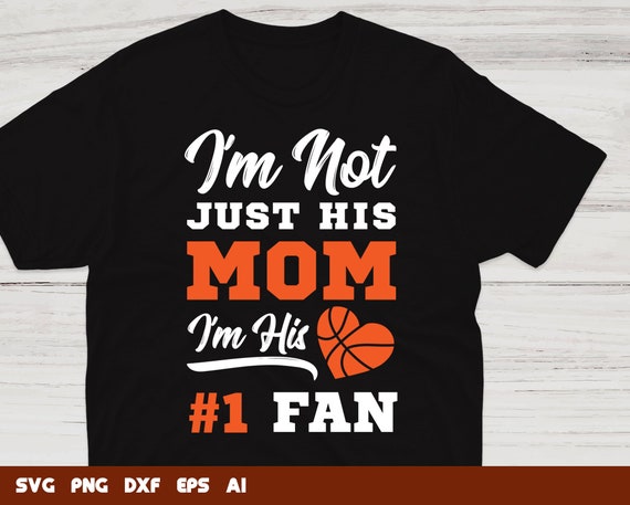 Im Not Just His Mom Im His Number One Fan, Basketball Svg, basketball  player svg, basketball cut file, Svg Files For Cricut