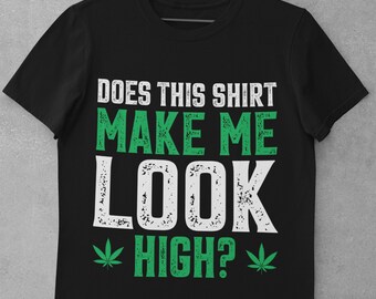 Does This Shirt Make Me Look High SVG, Stoner Dope Weed Design (Commercial Use)