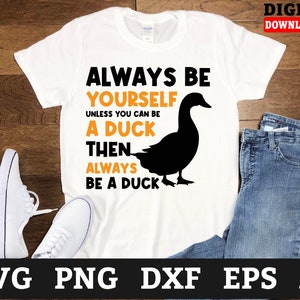 Funny Duck SVG, Always Be A Duck SVG, Rubber Duck Cricut Cut File, Duck Hunting Silhouette, Bath Duck PNG, Sublimation Clipart