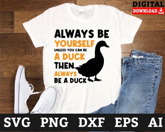 Funny Duck SVG: Always Be A Duck, Cricut Cut File (Digital Download)