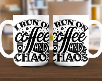 I run on coffee and chaos, 11 oz and 15 Oz Mug Design, Funny Coffee Mug, Funny Mug Design, Ceramic Mug, Personalized Mug